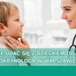 Gdzie udać się z dzieckiem do endokrynologa w Warszawie?